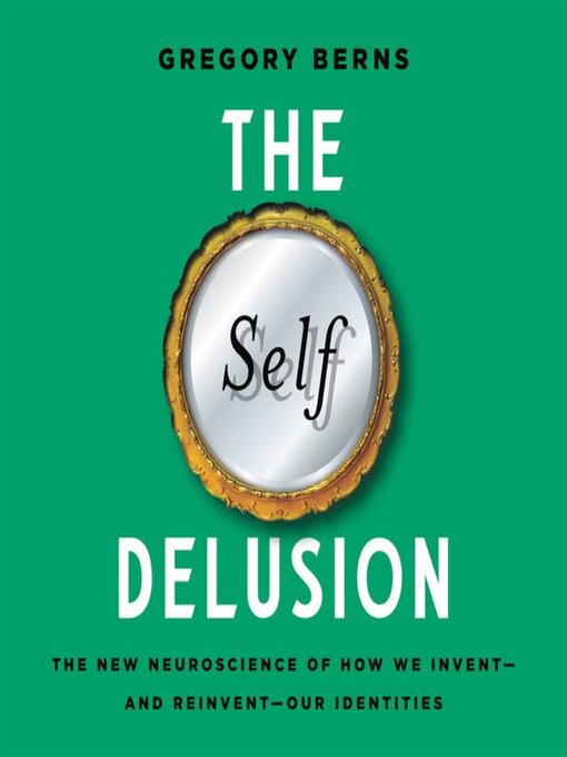 Title details for The Self Delusion by Gregory Berns - Available